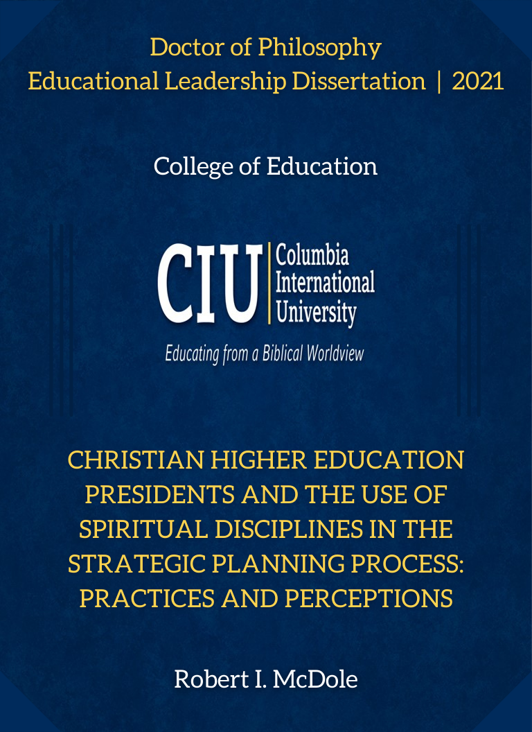Title details for Christian Higher Education Presidents and the Use of Spiritual Disciplines in the Strategic Planning Process: Practices and Perceptions by Robert I. McDole - Available
